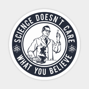 Science Doesn't Care What You Believe Magnet